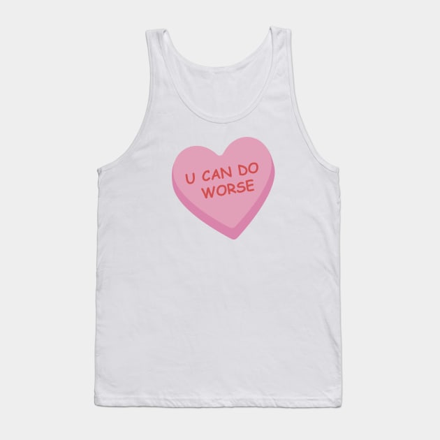 "U Can Do Worse" Pink Candy Heart Tank Top by burlybot